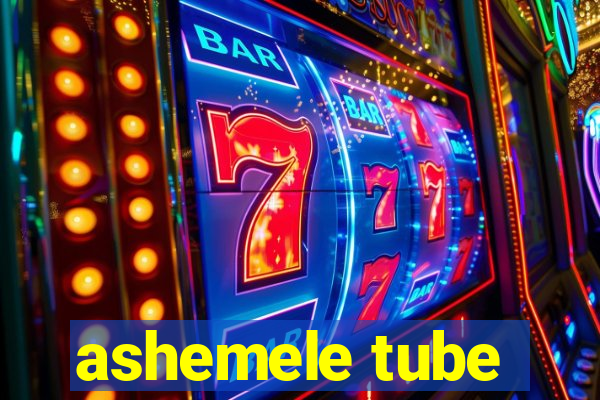 ashemele tube